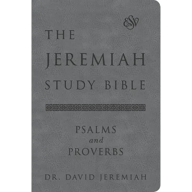 The Jeremiah Study Bible, Esv, Psalms and Proverbs (Gray): What It Says. What It Means. What It Means for You.