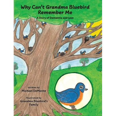 Why Can't Grandma Bluebird Remember Me: A Story of Dementia and Loss