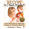 How Do I Teach This Kid?: Visual Work Tasks for Beginning Learners on the Autism Spectrum
