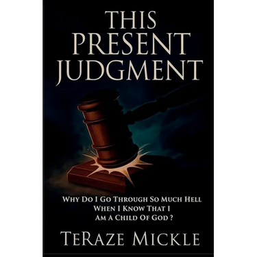 This Present Judgment: Why Do I Go Through So Much Hell When I Know That I Am a Child of God?