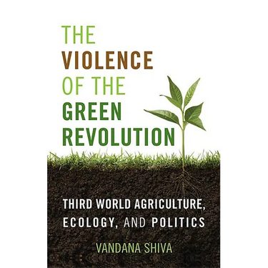 The Violence of the Green Revolution: Third World Agriculture, Ecology, and Politics