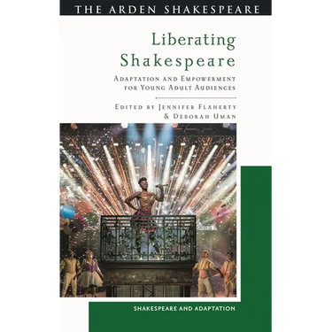 Liberating Shakespeare: Adaptation and Empowerment for Young Adult Audiences