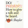 Do Present: How to Give a Talk and Be Heard.