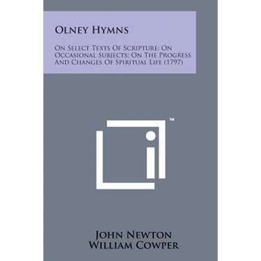 Olney Hymns: On Select Texts of Scripture; On Occasional Subjects; On the Progress and Changes of Spiritual Life (1797)