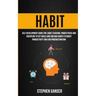 Habit: Self Development Guide For Habit Stacking, Power Focus And Discipline To Set Goals And End Bad Habits To Boost Product