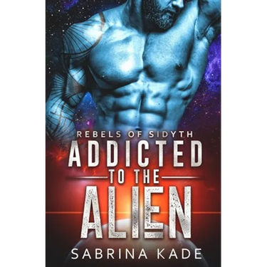 Addicted to the Alien: A Sci-Fi Alien Romance