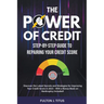 The Power of Credit: Step-By-Step Guide to Repairing Your Credit Score
