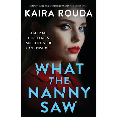What the Nanny Saw: A totally gripping psychological thriller with a killer twist