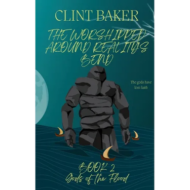 The Worshipped Around Reality's Bend Book 2: Gods of the Flood