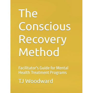 The Conscious Recovery Method: For Mental Health