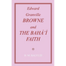 Edward Granville Browne and the Baha'i Faith
