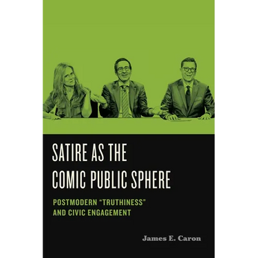 Satire as the Comic Public Sphere: Postmodern "Truthiness" and Civic Engagement