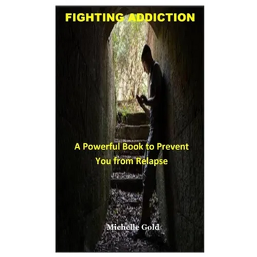 Fighting Addiction: A Powerful Book to Prevent You from Relapse