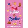 Red, White & Rodeo: A Small-Town Christian Cowboy Romance Novella