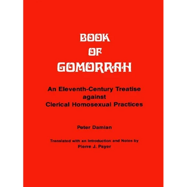 Book of Gomorrah: An Eleventh-Century Treatise Against Clerical Homosexual Practices