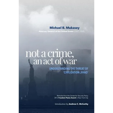 Not A Crime, An Act Of War: Understanding the Threat of 'Civilization Jihad'