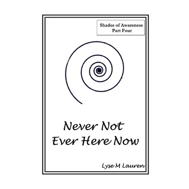 Never Not Ever Here Now: The Self Is All