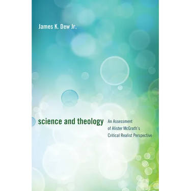 Science and Theology: An Assessment of Alister McGrath's Critical Realist Perspective