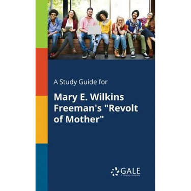 A Study Guide for Mary E. Wilkins Freeman's "Revolt of Mother"