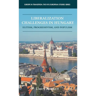 Liberalization Challenges in Hungary: Elitism, Progressivism, and Populism