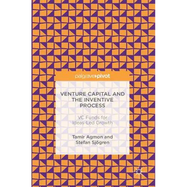 Venture Capital and the Inventive Process: VC Funds for Ideas-Led Growth