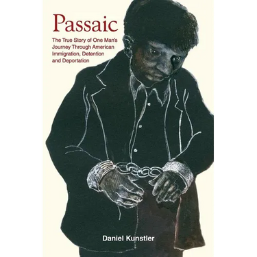Passaic: The True Story of One Man's Journey Through American Immigration, Detention and Deportation