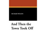 And Then the Town Took Off