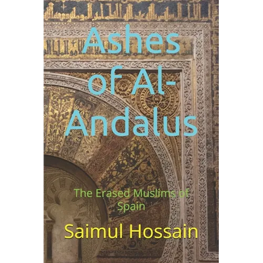 Ashes of Al-Andalus: The Erased Muslims of Spain