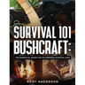Survival 101 Bushcraft: The Essential Guide for Wilderness Survival 2021