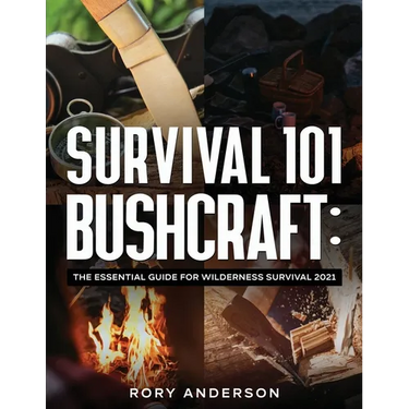 Survival 101 Bushcraft: The Essential Guide for Wilderness Survival 2021