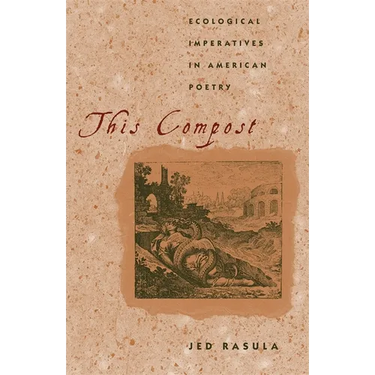 This Compost: Ecological Imperatives in American Poetry