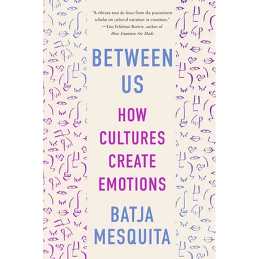 Between Us: How Cultures Create Emotions