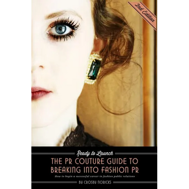 Ready to Launch: The PR Couture Guide to Breaking into Fashion PR: How to Begin a Successful Career in Fashion Public Relations