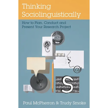 Thinking Sociolinguistically: How to Plan, Conduct and Present Your Research Project