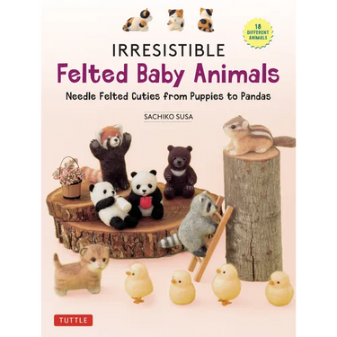 Irresistible Felted Baby Animals: Needle Felted Cuties from Puppies to Pandas (with Actual-Sized Diagrams)