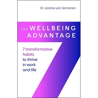 The Wellbeing Advantage: 7 Transformative Habits to Thrive in Work and Life