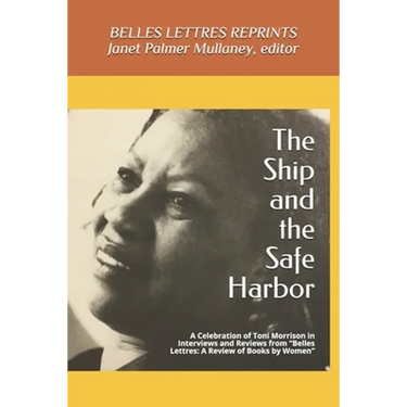The Ship and the Safe Harbor: A Celebration of Toni Morrison in Interviews and Reviews from Belles Lettres: A Review of Books by Women (1988-1995)