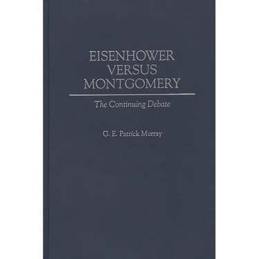 Eisenhower Versus Montgomery: The Continuing Debate