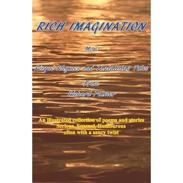 Rich Imagination: More Risqué Rhymes and Tantalising Tales