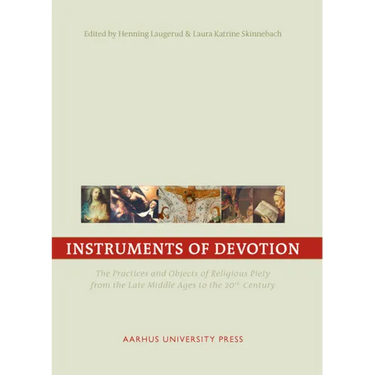 Instruments of Devotion: The Practices and Objects of Religious Piety from the Late Middle Ages to the 20th Century