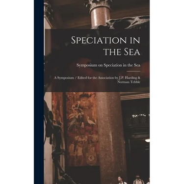 Speciation in the Sea: a Symposium / Edited for the Association by J.P. Harding & Norman Tebble