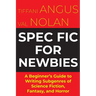 Spec Fic For Newbies Vol 1: A Beginner's Guide to Writing Subgenres of Science Fiction, Fantasy, and Horror