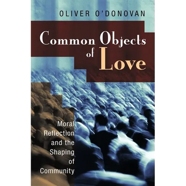 Common Objects of Love: Moral Reflection and the Shaping of Community