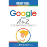 Google from A to Z: The Google Glossary for Teachers