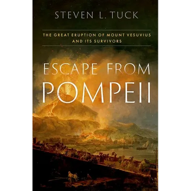 Escape from Pompeii: The Great Eruption of Mount Vesuvius and Its Survivors
