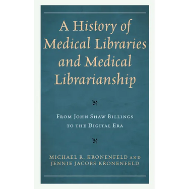 A History of Medical Libraries and Medical Librarianship: From John Shaw Billings to the Digital Era