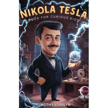 Nikola Tesla Book for Curious Kids: Exploring the Extraordinary Life of the Visionary Who Dreamed of Lighting Up the World