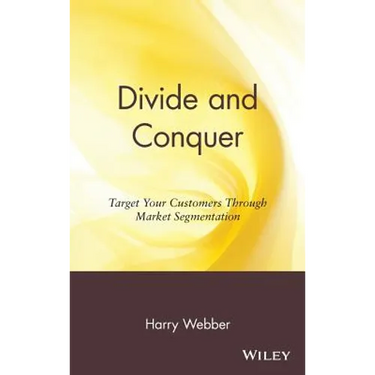 Divide and Conquer: Target Your Customers Through Market Segmentation