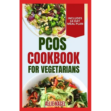PCOS Cookbook for Vegetarians: Low Sodium, High Fiber Gluten-Free Diet Recipes and Meal Plan to Manage Polycystic Ovary Syndrome for Newly Diagnosed