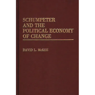Schumpeter and the Political Economy of Change